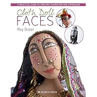Cloth Doll Faces: A Practical Guide to Creating Character and Expression Cloth Doll Faces: A Practical Guide to Creating Character and Expression Paperback Kindle