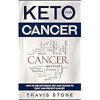 Keto for Cancer: How to Use the Ketogenic Diet and Fasting to Fight and Prevent Cancer Keto for Cancer: How to Use the Ketogenic Diet and Fasting to Fight and Prevent Cancer Kindle Audible Audiobook Paperback