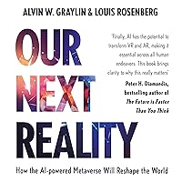 Our Next Reality: How the AI-Powered Metaverse Will Reshape the World Our Next Reality: How the AI-Powered Metaverse Will Reshape the World Audible Audiobook Kindle Hardcover