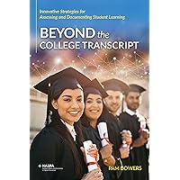 Beyond the College Transcript: Innovative Strategies for Assessing and Documenting Student Learning Beyond the College Transcript: Innovative Strategies for Assessing and Documenting Student Learning Kindle Paperback