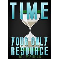 TIME: Your Only Resource: Time Management Hacks & More (Mastery Series Book 1)