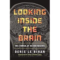 Looking Inside the Brain: The Power of Neuroimaging Looking Inside the Brain: The Power of Neuroimaging Kindle Hardcover Paperback