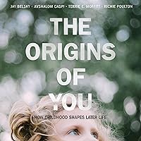 The Origins of You: How Childhood Shapes Later Life The Origins of You: How Childhood Shapes Later Life Audible Audiobook Hardcover Kindle Paperback Audio CD