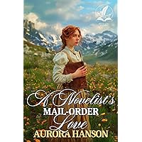 A Novelist's Mail-Order Love: A Historical Western Romance Novel A Novelist's Mail-Order Love: A Historical Western Romance Novel Kindle