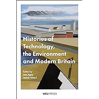 Histories of Technology, the Environment and Modern Britain Histories of Technology, the Environment and Modern Britain Kindle Hardcover Paperback