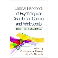 Clinical Handbook of Psychological Disorders in Children and Adolescents: A Step-by-Step Treatment Manual Clinical Handbook of Psychological Disorders in Children and Adolescents: A Step-by-Step Treatment Manual Paperback eTextbook Hardcover