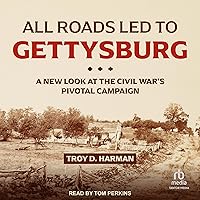 All Roads Led to Gettysburg: A New Look at the Civil War's Pivotal Campaign All Roads Led to Gettysburg: A New Look at the Civil War's Pivotal Campaign Audible Audiobook Hardcover Kindle Audio CD