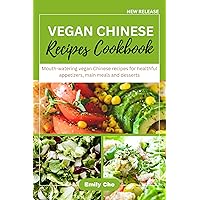 Vegan Chinese Recipes Cookbook: Mouth-watering vegan Chinese recipes for healthful appetizers, main meals and desserts Vegan Chinese Recipes Cookbook: Mouth-watering vegan Chinese recipes for healthful appetizers, main meals and desserts Kindle Paperback