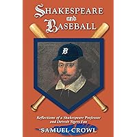 Shakespeare and Baseball: Reflections of a Shakespeare Professor and Detroit Tigers Fan Shakespeare and Baseball: Reflections of a Shakespeare Professor and Detroit Tigers Fan Paperback Kindle