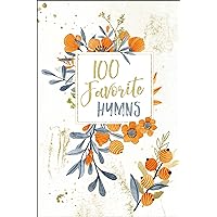 100 Favorite Hymns 100 Favorite Hymns Hardcover Kindle