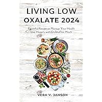 Living Low Oxalate 2024: Flavorful Recipes to Manage Your Health Live Happily with Gluten Free Meals Living Low Oxalate 2024: Flavorful Recipes to Manage Your Health Live Happily with Gluten Free Meals Kindle
