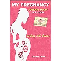 My Pregnancy Journal/diary It's a girl: working with dreams section My Pregnancy Journal/diary It's a girl: working with dreams section Kindle Diary
