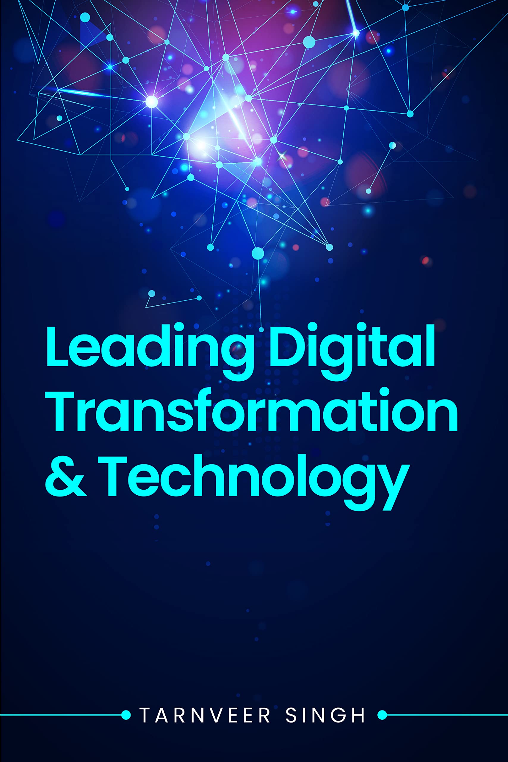 Leading Digital Transformation And Technology (Digital Transformation and Cyber Security Book 2)