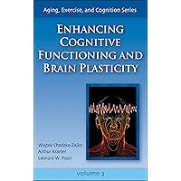 Enhancing Cognitive Functioning and Brain Plasticity (Aging, Exercise, and Cognition) Enhancing Cognitive Functioning and Brain Plasticity (Aging, Exercise, and Cognition) Hardcover