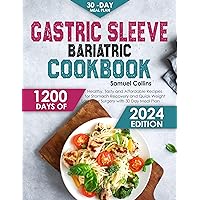 Gastric Sleeve Bariatric Cookbook: 1200 Days of Healthy, Tasty and Affordable Recipes for Stomach Recovery and Quick Weight Loss after Surgery with 30 Day Meal Plan Gastric Sleeve Bariatric Cookbook: 1200 Days of Healthy, Tasty and Affordable Recipes for Stomach Recovery and Quick Weight Loss after Surgery with 30 Day Meal Plan Kindle Paperback