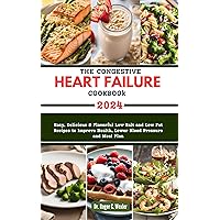 THE CONGESTIVE HEART FAILURE COOKBOOK: Easy, Delicious & Flavorful Low Salt and Low Fat Recipes to Improve Health, Lower Blood Pressure and Meal Plan (Best everyday cooking (cookbooks)) THE CONGESTIVE HEART FAILURE COOKBOOK: Easy, Delicious & Flavorful Low Salt and Low Fat Recipes to Improve Health, Lower Blood Pressure and Meal Plan (Best everyday cooking (cookbooks)) Kindle Paperback