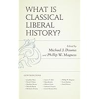 What Is Classical Liberal History? What Is Classical Liberal History? Kindle Hardcover Paperback