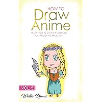 HOW TO DRAW ANIME VOL 5: Learn how to create a chibi girl character simple steps HOW TO DRAW ANIME VOL 5: Learn how to create a chibi girl character simple steps Kindle Paperback