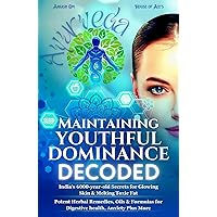 Ayurveda: Maintaining Youthful Dominance Decoded: India's 6000-year-old Secrets for Glowing Skin & Melting Toxic Fat. Potent Herbal Remedies, Oils & Formulas for Digestive Health, Anxiety plus more Ayurveda: Maintaining Youthful Dominance Decoded: India's 6000-year-old Secrets for Glowing Skin & Melting Toxic Fat. Potent Herbal Remedies, Oils & Formulas for Digestive Health, Anxiety plus more Kindle Hardcover Paperback