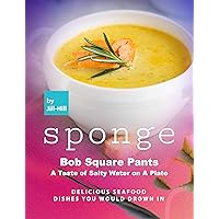Sponge Bob Square Pants – A Taste of Salty Water on A Plate: Delicious Seafood Dishes You Would Drown In Sponge Bob Square Pants – A Taste of Salty Water on A Plate: Delicious Seafood Dishes You Would Drown In Kindle Paperback