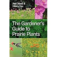 The Gardener's Guide to Prairie Plants The Gardener's Guide to Prairie Plants Paperback Kindle
