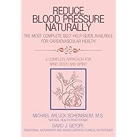 Reduce Blood Pressure Naturally: A Complete Approach for Mind, Body, and Spirit Reduce Blood Pressure Naturally: A Complete Approach for Mind, Body, and Spirit Kindle Hardcover Paperback