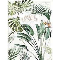 Urban Botanics: An Indoor Plant Guide for Modern Gardeners Urban Botanics: An Indoor Plant Guide for Modern Gardeners Kindle Hardcover