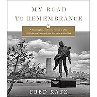 My Road to Remembrance: A Photographic Journey and History of Over 100 Holocaust Memorials from Auschwitz to New York My Road to Remembrance: A Photographic Journey and History of Over 100 Holocaust Memorials from Auschwitz to New York Hardcover