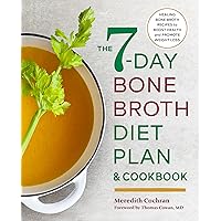 The 7-Day Bone Broth Diet Plan: Healing Bone Broth Recipes to Boost Health and Promote Weight Loss The 7-Day Bone Broth Diet Plan: Healing Bone Broth Recipes to Boost Health and Promote Weight Loss Paperback Kindle