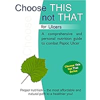 Choose This not That for Ulcers Choose This not That for Ulcers Kindle Paperback