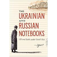 The Ukrainian and Russian Notebooks: Life and Death Under Soviet Rule The Ukrainian and Russian Notebooks: Life and Death Under Soviet Rule Kindle Hardcover