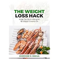 The Weight Loss Hack: Weight Loss Motivation Hacks: Lose 10 pounds in 7days: How to lose weight without exercise The Weight Loss Hack: Weight Loss Motivation Hacks: Lose 10 pounds in 7days: How to lose weight without exercise Kindle