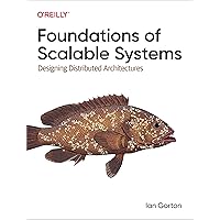 Foundations of Scalable Systems: Designing Distributed Architectures Foundations of Scalable Systems: Designing Distributed Architectures Paperback Kindle