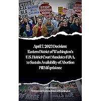 April 7, 2023 Decision: Eastern District of Washington's U.S. District Court Mandates F.D.A. to Sustain Availability of Abortion Pill Mifepristone (Defending ... Cases in U.S. Legal History Book 2) April 7, 2023 Decision: Eastern District of Washington's U.S. District Court Mandates F.D.A. to Sustain Availability of Abortion Pill Mifepristone (Defending ... Cases in U.S. Legal History Book 2) Kindle Paperback