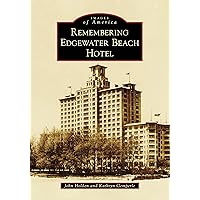 Remembering Edgewater Beach Hotel (Images of America) Remembering Edgewater Beach Hotel (Images of America) Paperback Hardcover