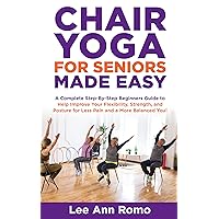 Chair Yoga for Seniors Made Easy: A Step by Step beginners guide to help improve your Flexibility, Strength and Posture for Less pain and a more balanced you! Chair Yoga for Seniors Made Easy: A Step by Step beginners guide to help improve your Flexibility, Strength and Posture for Less pain and a more balanced you! Kindle Paperback