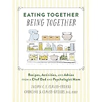 Eating Together, Being Together: Recipes, Activities, and Advice from a Chef Dad and Psychologist Mom Eating Together, Being Together: Recipes, Activities, and Advice from a Chef Dad and Psychologist Mom Hardcover Kindle
