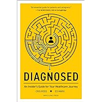 Diagnosed: An Insider's Guide for Your Healthcare Journey Diagnosed: An Insider's Guide for Your Healthcare Journey Paperback Kindle