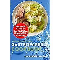The New Healing Gastroparesis Cookbook: Healthy Diet Recipes to Cure Acid Reflux, Abdominal Pain & Bloating The New Healing Gastroparesis Cookbook: Healthy Diet Recipes to Cure Acid Reflux, Abdominal Pain & Bloating Kindle Paperback
