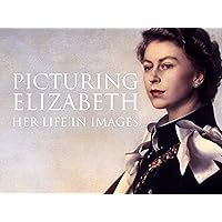 Picturing Elizabeth: Her Life In Images