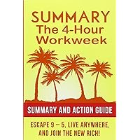 Summary: The 4 Hour Work Week: Action Guide To Escape 9 - 5, Live Anywhere, and Join the New Rich! Summary: The 4 Hour Work Week: Action Guide To Escape 9 - 5, Live Anywhere, and Join the New Rich! Paperback