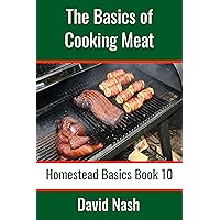 The Basics of Cooking Meat: How to Barbecue, Smoke, Grill, Cure Bacon and Otherwise Cook Meat (Homestead Basics Book 10) The Basics of Cooking Meat: How to Barbecue, Smoke, Grill, Cure Bacon and Otherwise Cook Meat (Homestead Basics Book 10) Kindle Audible Audiobook Paperback