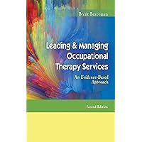 Leading & Managing Occupational Therapy Services An Evidence-Based Approach Leading & Managing Occupational Therapy Services An Evidence-Based Approach Kindle Paperback