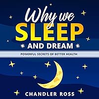 Why We Sleep and Dream: Powerful Secrets of Better Health Why We Sleep and Dream: Powerful Secrets of Better Health Audible Audiobook