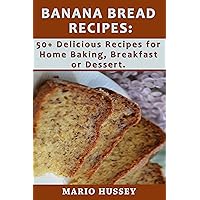 Banana Bread Recipes: 50+ Delicious Recipes for Home Baking, Breakfast Or Dessert Banana Bread Recipes: 50+ Delicious Recipes for Home Baking, Breakfast Or Dessert Kindle Paperback Hardcover