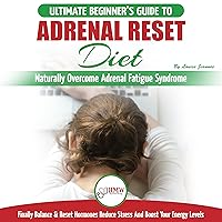 Adrenal Reset Diet: The Ultimate Beginner’s Guide To Naturally Overcome Adrenal Fatigue Syndrome: Finally Balance & Reset Hormones, Reduce Stress and Boost Your Energy Levels Adrenal Reset Diet: The Ultimate Beginner’s Guide To Naturally Overcome Adrenal Fatigue Syndrome: Finally Balance & Reset Hormones, Reduce Stress and Boost Your Energy Levels Audible Audiobook Kindle Paperback