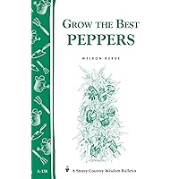 Grow the Best Peppers: Storey's Country Wisdom Bulletin A-138 (Storey Country Wisdom Bulletin) Grow the Best Peppers: Storey's Country Wisdom Bulletin A-138 (Storey Country Wisdom Bulletin) Paperback Kindle