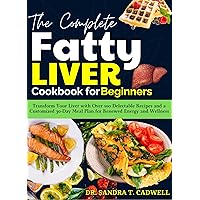 The Complete Fatty Liver diet Cookbook for Beginners: Transform Your Liver with Over 100 Delectable Recipes and a Customized 30-Day Meal Plan for Renewed ... Wholesome Eating for a Better Tomorrow 10) The Complete Fatty Liver diet Cookbook for Beginners: Transform Your Liver with Over 100 Delectable Recipes and a Customized 30-Day Meal Plan for Renewed ... Wholesome Eating for a Better Tomorrow 10) Kindle Paperback