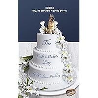The Cake Maker's Dog: Book 2 Bryant Brothers Novella Series The Cake Maker's Dog: Book 2 Bryant Brothers Novella Series Kindle Paperback