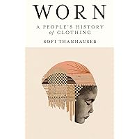 Worn: A People's History of Clothing Worn: A People's History of Clothing Paperback Audible Audiobook Kindle Hardcover